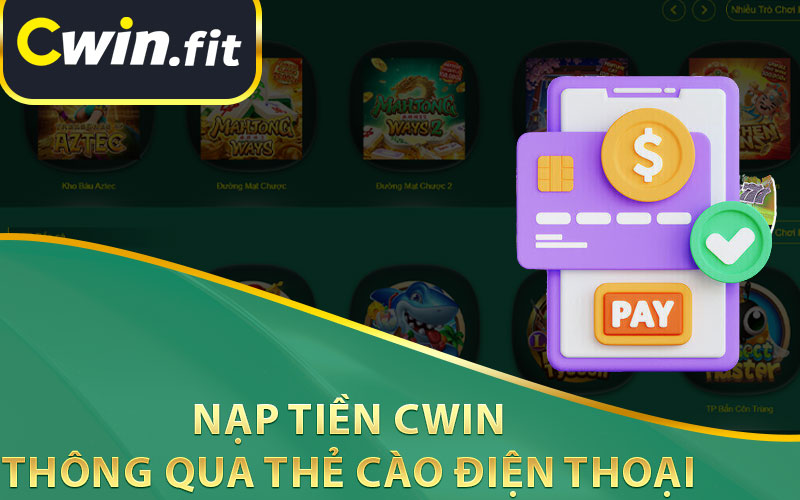 Nạp Tiền Cwin Thông Qua Thẻ Cào Điện Thoại