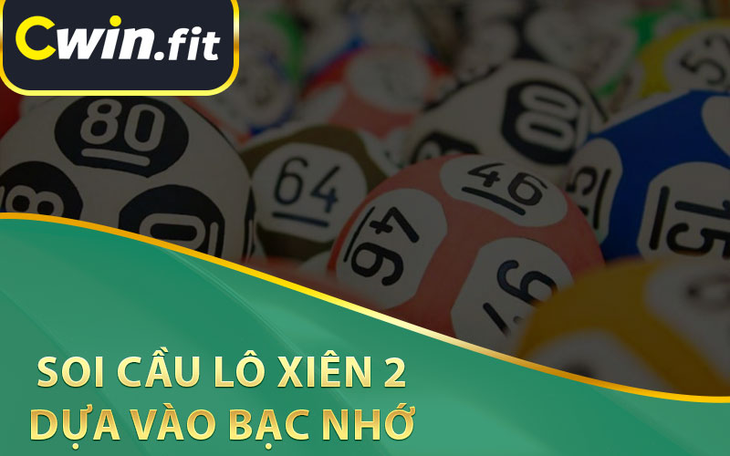 Soi Cầu Lô Xiên 2 Dựa Vào Bạc Nhớ