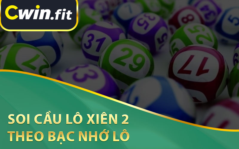 Soi Cầu Lô Xiên 2 Theo Bạc Nhớ Lô