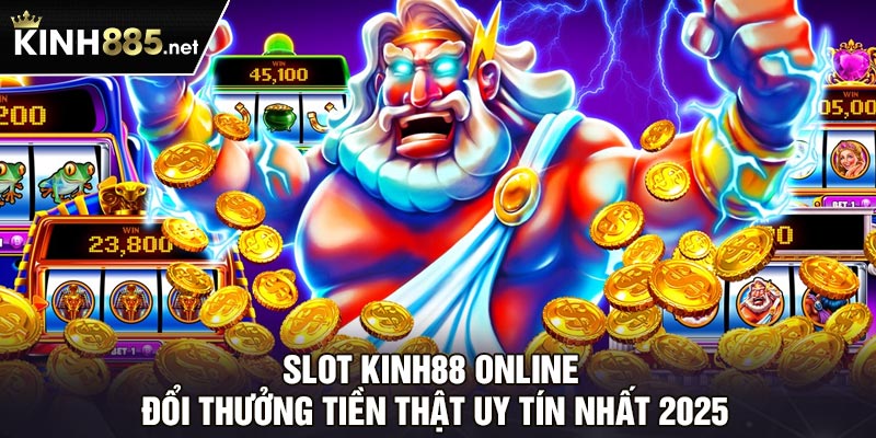 Slot Kinh88 Online Đổi Thưởng Tiền Thật Uy Tín Nhất 2025