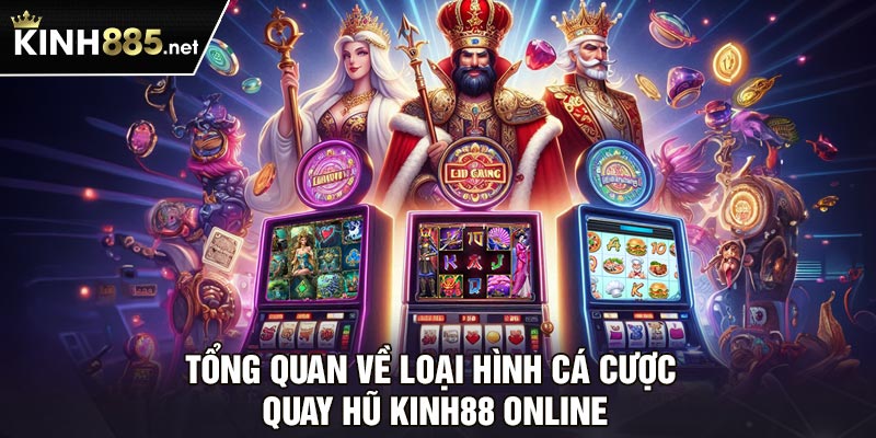 Tổng quan về loại hình cá cược quay hũ Kinh88 online